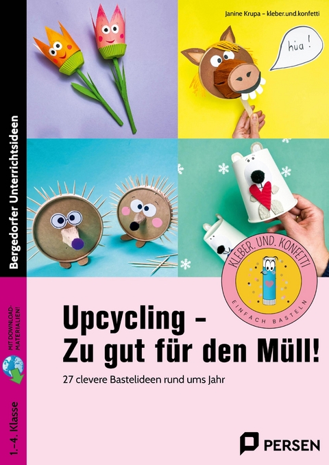 Upcycling - Zu gut f&uuml;r den M&uuml;ll! - Janine Krupa