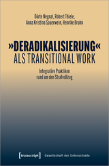 &raquo;Deradikalisierung&laquo; als Transitional Work - D&ouml;rte Negnal, Robert Thiele, Anna Kristina Sauerwein, Henrike Bruhn