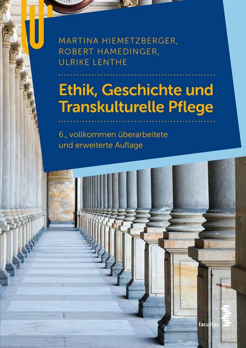 Ethik, Geschichte und Transkulturelle Pflege - Martina Hiemetzberger, Robert Hamedinger, Ulrike Lenthe