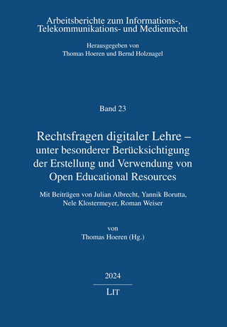 Rechtsfragen digitaler Lehre - unter besonderer Berücksichtigung der Erstellung und Verwendung von Open Educational Resources