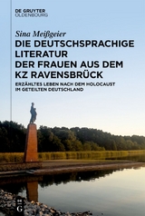 Die deutschsprachige Literatur der Frauen aus dem KZ Ravensbr&uuml;ck - Sina Mei&szlig;geier