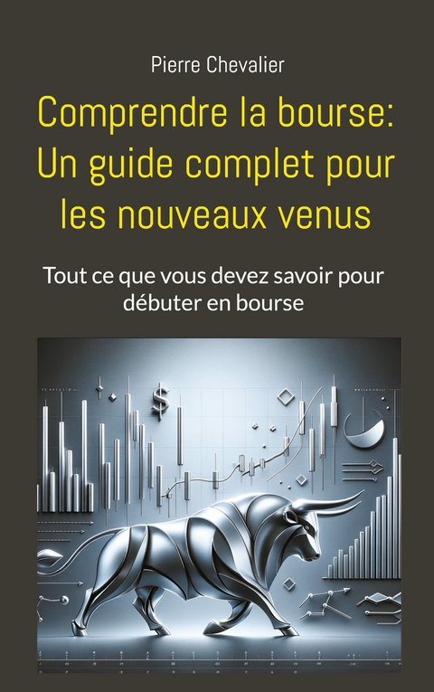 Comprendre la bourse: Un guide complet pour les nouveaux venus - Pierre Chevalier