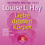 Liebe deinen Körper - Hay, Louise; Merten, Michaela