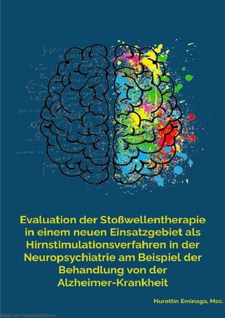 Evaluation der Stoßwellentherapie in einem neuen Einsatzgebiet als Hirnstimulationsverfahren in der Neuropsychiatrie am Beispiel der Behandlung von der Alzheimer-Krankheit