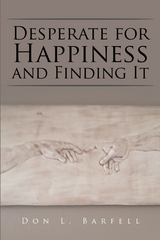 Desperate for Happiness and Finding It - Don L. Barfell