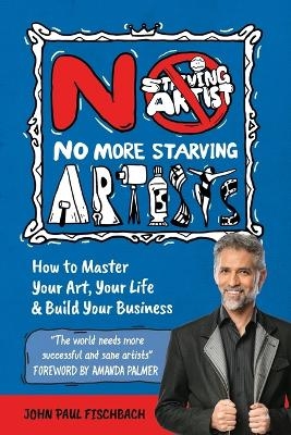 No More Starving Artists - John Paul Fischbach