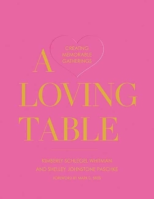 A Loving Table - Kimberly Schlegel Whitman, Shelley Johnstone Paschke