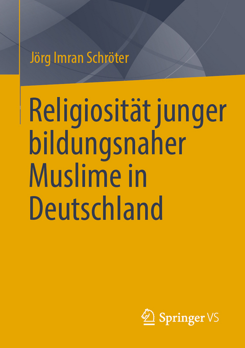 Religiosität junger bildungsnaher Muslime in Deutschland - Jörg Imran Schröter