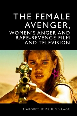 The Female Avenger in Film and Television -  Margrethe Bruun Vaage