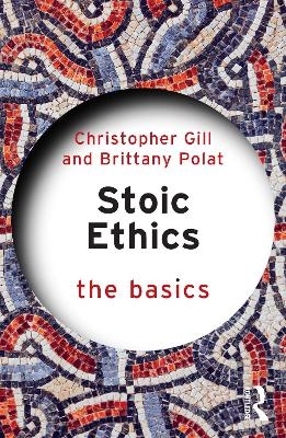 Stoic Ethics: The Basics - Christopher Gill, Brittany Polat