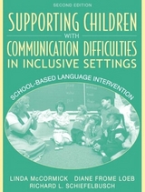 Supporting Children with Communication Difficulties in Inclusive Settings - McCormick, Linda; Loeb, Diane Frome F.; Schiefelbusch, Richard L.