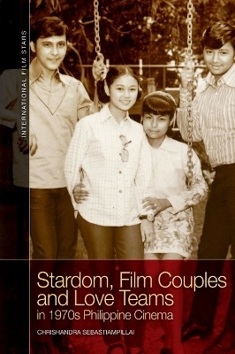 Stardom, Film Couples and Love Teams in 1970s Philippine Cinema - Chrishandra Sebastiampillai