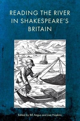Reading the River in Shakespeare&rsquo;s Britain - 