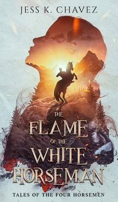 The Flame of the White Horseman - Jess K Chavez