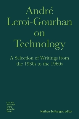 André Leroi–Gourhan on Technology, Evolution, an – A Selection of Texts and Writings from the 1930s to the 1970s - André Leroi–gourhan, Nathan Schlanger, Nils F. Schott