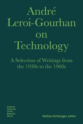 André Leroi–Gourhan on Technology, Evolution, an – A Selection of Texts and Writings from the 1930s to the 1970s - André Leroi–gourhan, Nathan Schlanger, Nils F. Schott