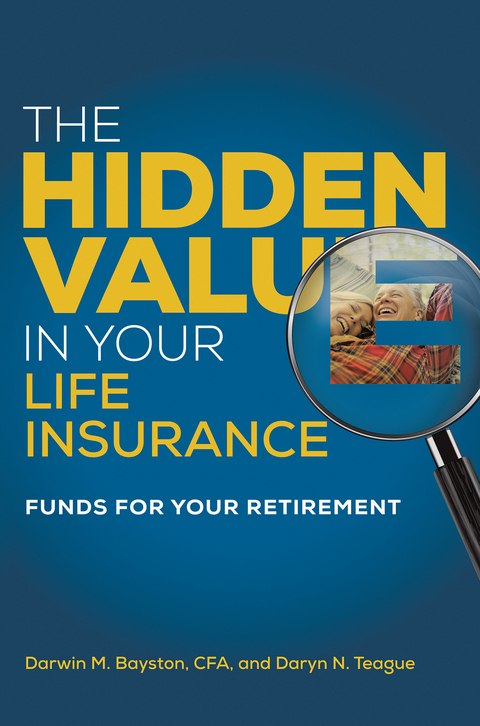 The Hidden Value in Your Life Insurance - Darwin M. Bayston, Daryn N. Teague