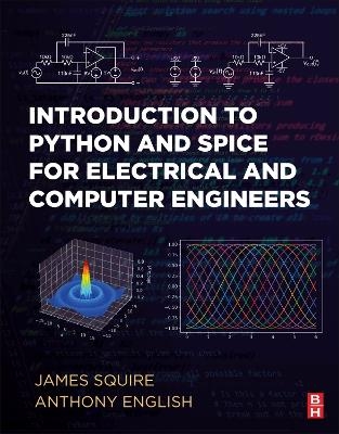 Introduction to Python and Spice for Electrical and Computer Engineers - James C. Squire, Anthony E. English