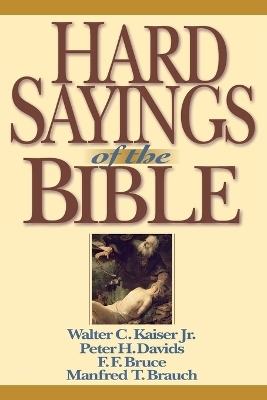 Hard Sayings of the Bible - Walter C. Kaiser, Peter H. Davids, F. F. Bruce, Manfred Brauch