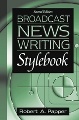 Broadcast News Writing Stylebook - Papper, Robert A.