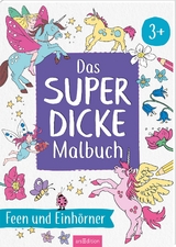 Das superdicke Malbuch &ndash; Feen und Einh&ouml;rner