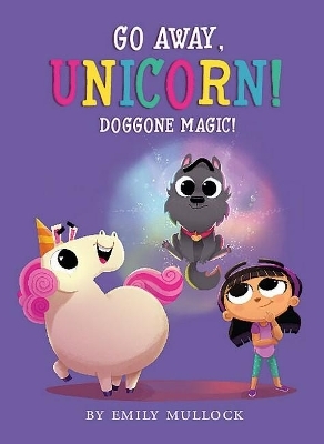 Doggone Magic! (Go Away, Unicorn! Book 2) - Emily Mullock