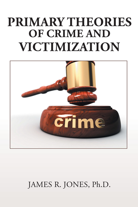 Primary Theories of Crime and Victimization - James R. Jones Ph.D.