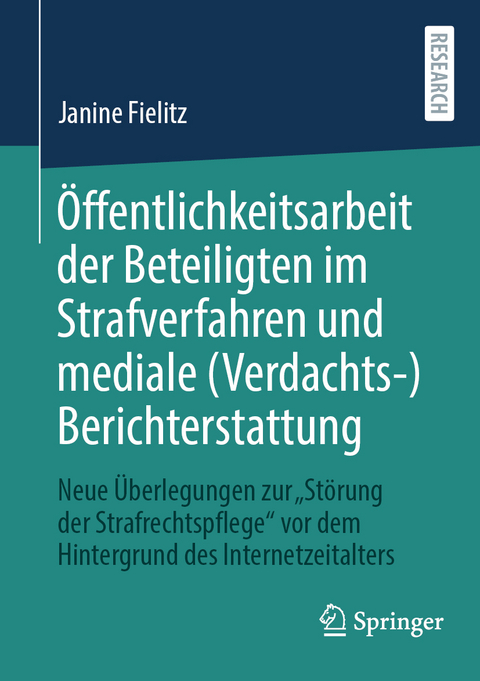 &Ouml;ffentlichkeitsarbeit der Beteiligten im Strafverfahren und mediale (Verdachts-)Berichterstattung - Janine Fielitz