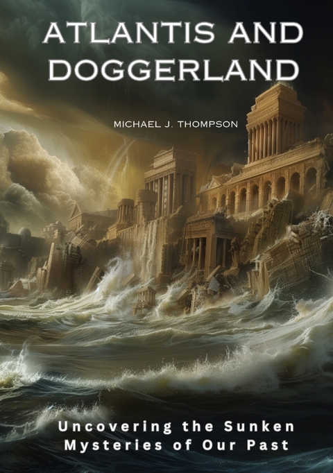 Atlantis and Doggerland - Michael J. Thompson