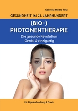 Gesundheit im 21. Jahrhundert: Biophotonentherapie - Gabriela Molero Fetz