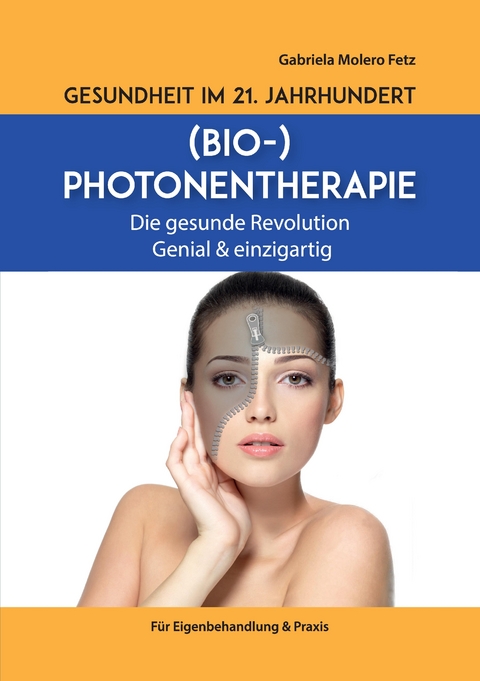 Gesundheit im 21. Jahrhundert: Biophotonentherapie - Gabriela Molero Fetz