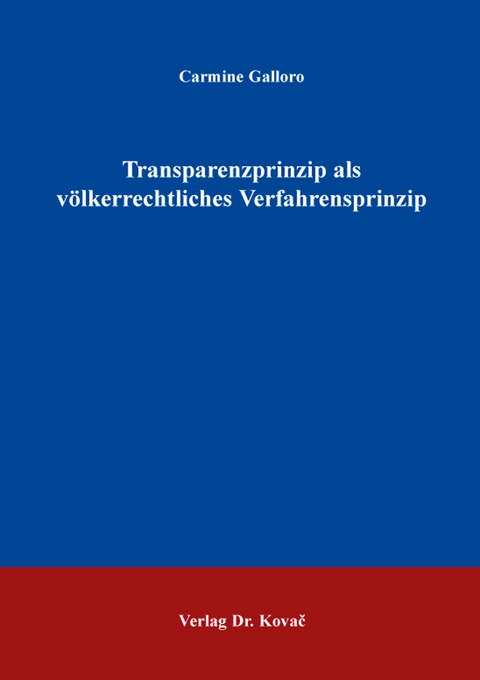 Transparenzprinzip als völkerrechtliches Verfahrensprinzip - Carmine Galloro