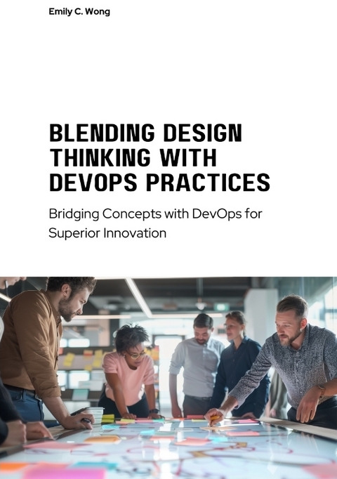 Blending Design Thinking with DevOps Practices - Emily C. Wong