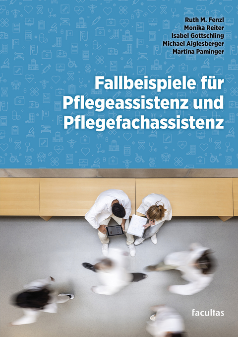 Fallbeispiele f&uuml;r Pflegeassistenz und Pflegefachassistenz - Ruth M. Fenzl, Monika Reiter, Isabel Gottschling, Michael Aiglesberger, Martina Paminger