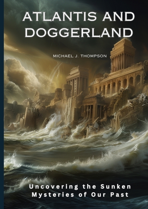 Atlantis and Doggerland - Michael J. Thompson