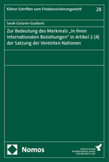Zur Bedeutung des Merkmals &bdquo;in ihren internationalen Beziehungen" in Artikel 2 (4) der Satzung der Vereinten Nationen - Sarah Gučanin-Gazibarić