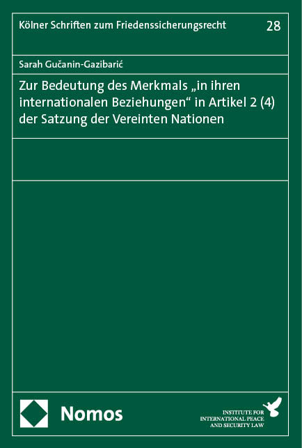 Zur Bedeutung des Merkmals &bdquo;in ihren internationalen Beziehungen" in Artikel 2 (4) der Satzung der Vereinten Nationen - Sarah Gučanin-Gazibarić