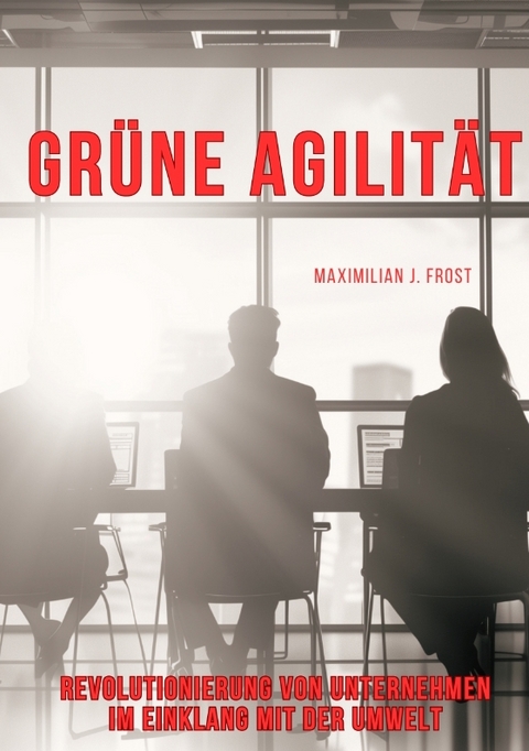 Gr&uuml;ne Agilit&auml;t - Maximilian J. Frost