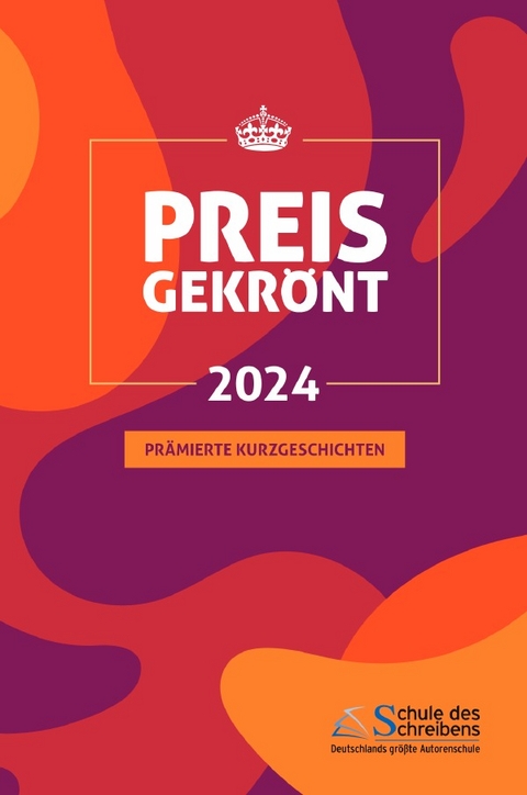 Preisgekr&ouml;nt - Pr&auml;mierte Kurzgeschichten 2024 - Anneliese Smuda