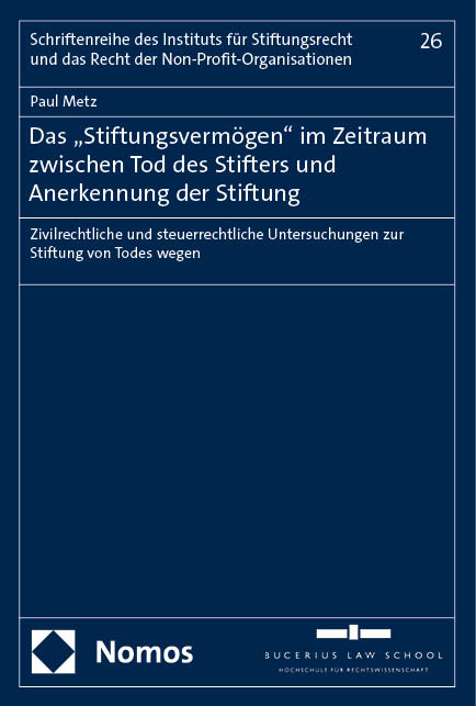 Das &bdquo;Stiftungsverm&ouml;gen" im Zeitraum zwischen Tod des Stifters und Anerkennung der Stiftung - Paul Metz