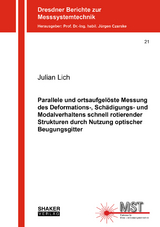 Parallele und ortsaufgel&ouml;ste Messung des Deformations-, Sch&auml;digungs- und Modalverhaltens schnell rotierender Strukturen durch Nutzung optischer Beugungsgitter - Julian Lich