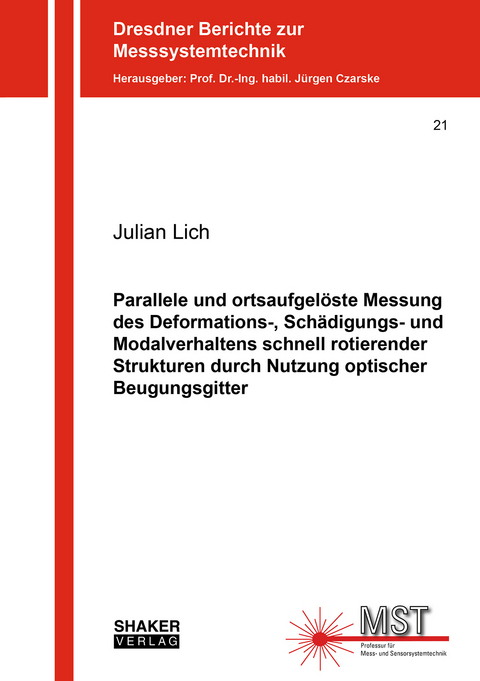Parallele und ortsaufgel&ouml;ste Messung des Deformations-, Sch&auml;digungs- und Modalverhaltens schnell rotierender Strukturen durch Nutzung optischer Beugungsgitter - Julian Lich
