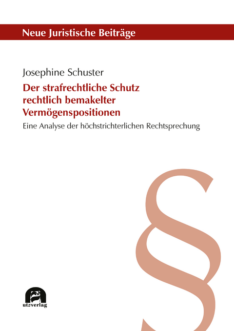 Der strafrechtliche Schutz rechtlich bemakelter Verm&ouml;genspositionen - Josephine Schuster
