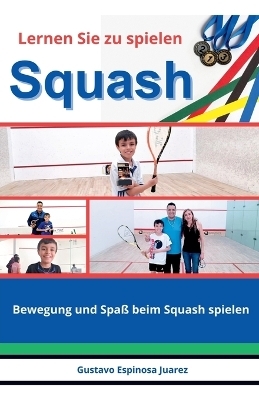 Lernen Sie zu spielen Squash Bewegung und Spa&szlig; beim Squash spielen - Gustavo Espinosa Juarez