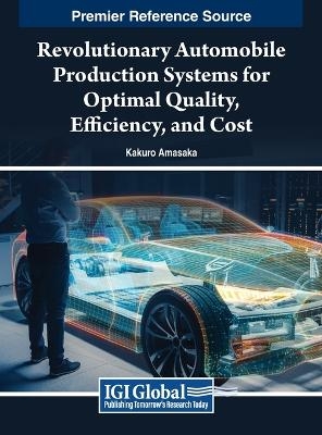 Revolutionary Automobile Production Systems for Optimal Quality, Efficiency, and Cost - Kakuro Amasaka