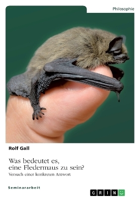 Was bedeutet es, eine Fledermaus zu sein? - Rolf Gall