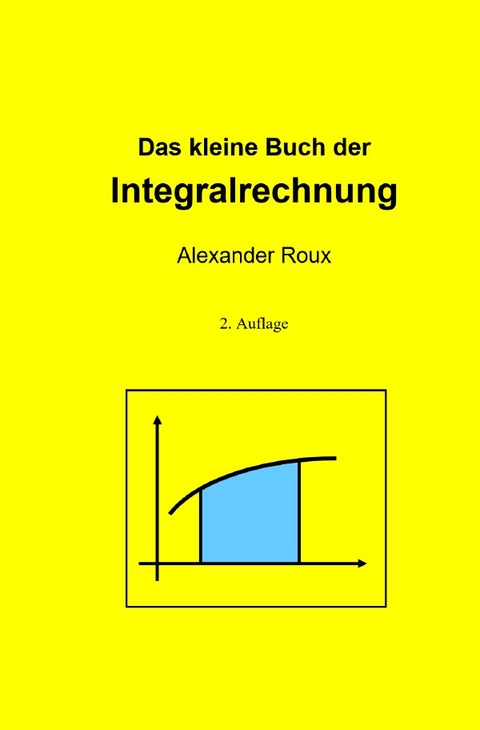 Das kleine Buch der Integralrechnung - Alexander Roux