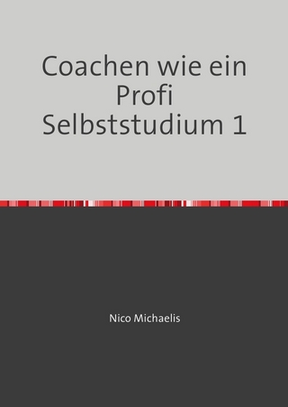 Coachen wie ein Profi Selbststudium mit 38 Lerneinheiten / Coachen wie ein Profi Selbststudium 1