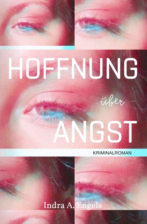 Hoffnung &uuml;ber Angst - Indra A. Engels