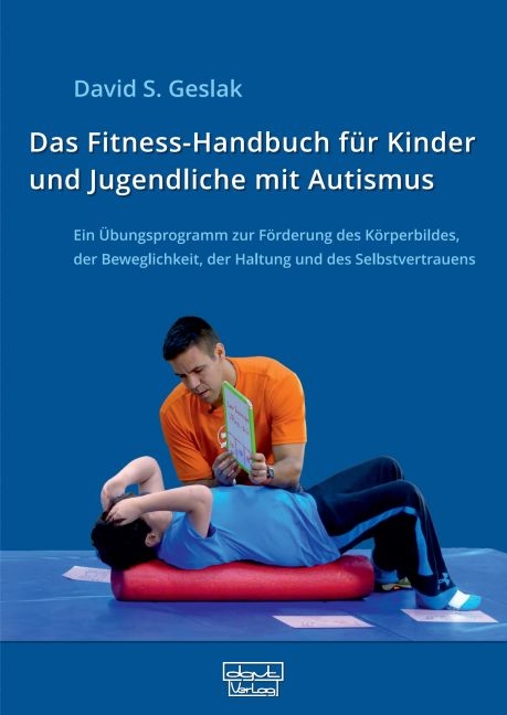 Das Fitness-Handbuch f&uuml;r Kinder und Jugendliche mit Autismus - David S. Geslak